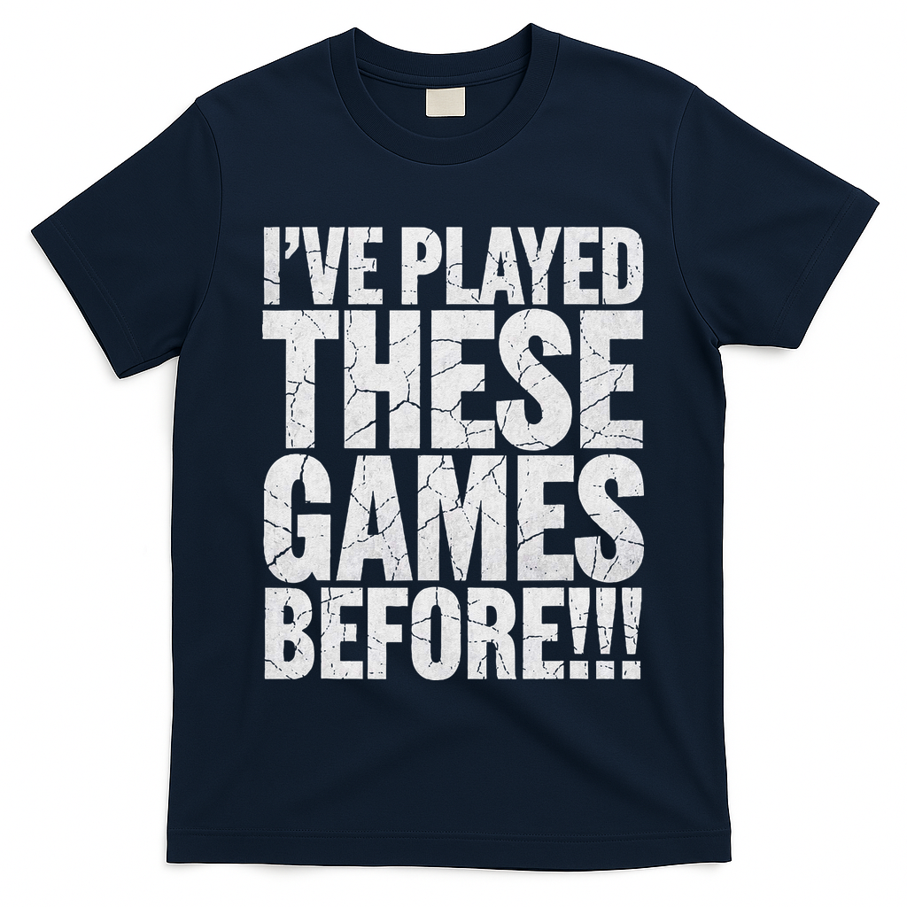 Funny IVe Played These Games Before Gift T-Shirt