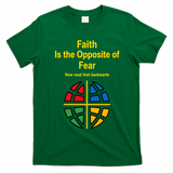 Faith is the Opposite of Fear Motivational Quote Apparel T-Shirt - Irish Green