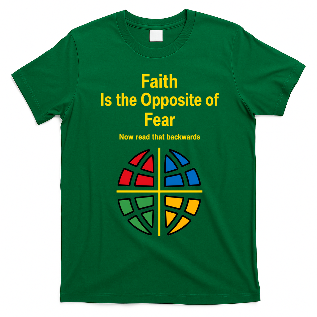 Faith is the Opposite of Fear Motivational Quote Apparel T-Shirt - Irish Green