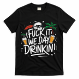 Fuck It We Day Drinkin Funny Summer Beer Drinking T-Shirt - Black