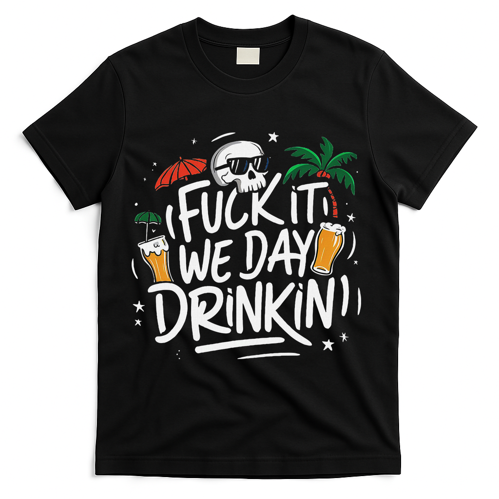 Fuck It We Day Drinkin Funny Summer Beer Drinking T-Shirt - Black