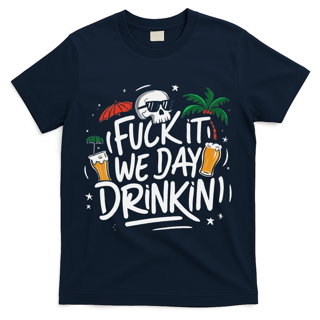 Fuck It We Day Drinkin Funny Summer Beer Drinking T-Shirt - Navy