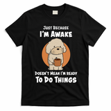 Funny Just Because I?m Awake Cute Doodle Dog with Coffee T-Shirt - Black