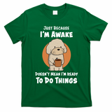 Funny Just Because I?m Awake Cute Doodle Dog with Coffee T-Shirt - Irish Green