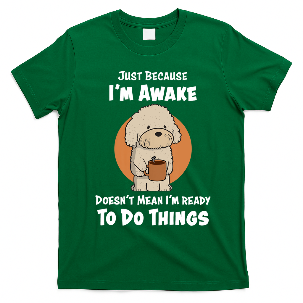 Funny Just Because I?m Awake Cute Doodle Dog with Coffee T-Shirt - Irish Green
