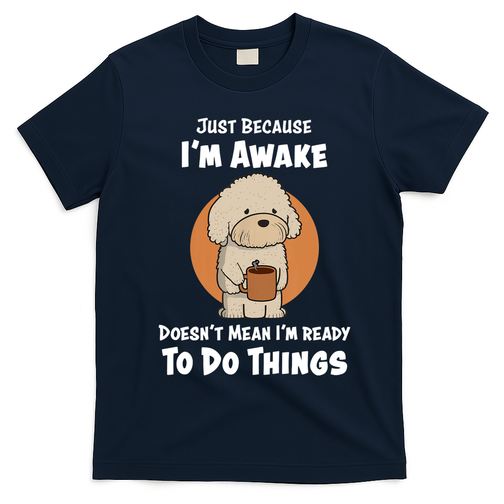 Funny Just Because I?m Awake Cute Doodle Dog with Coffee T-Shirt - Navy Blue