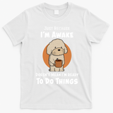 Funny Just Because I?m Awake Cute Doodle Dog with Coffee T-Shirt - White