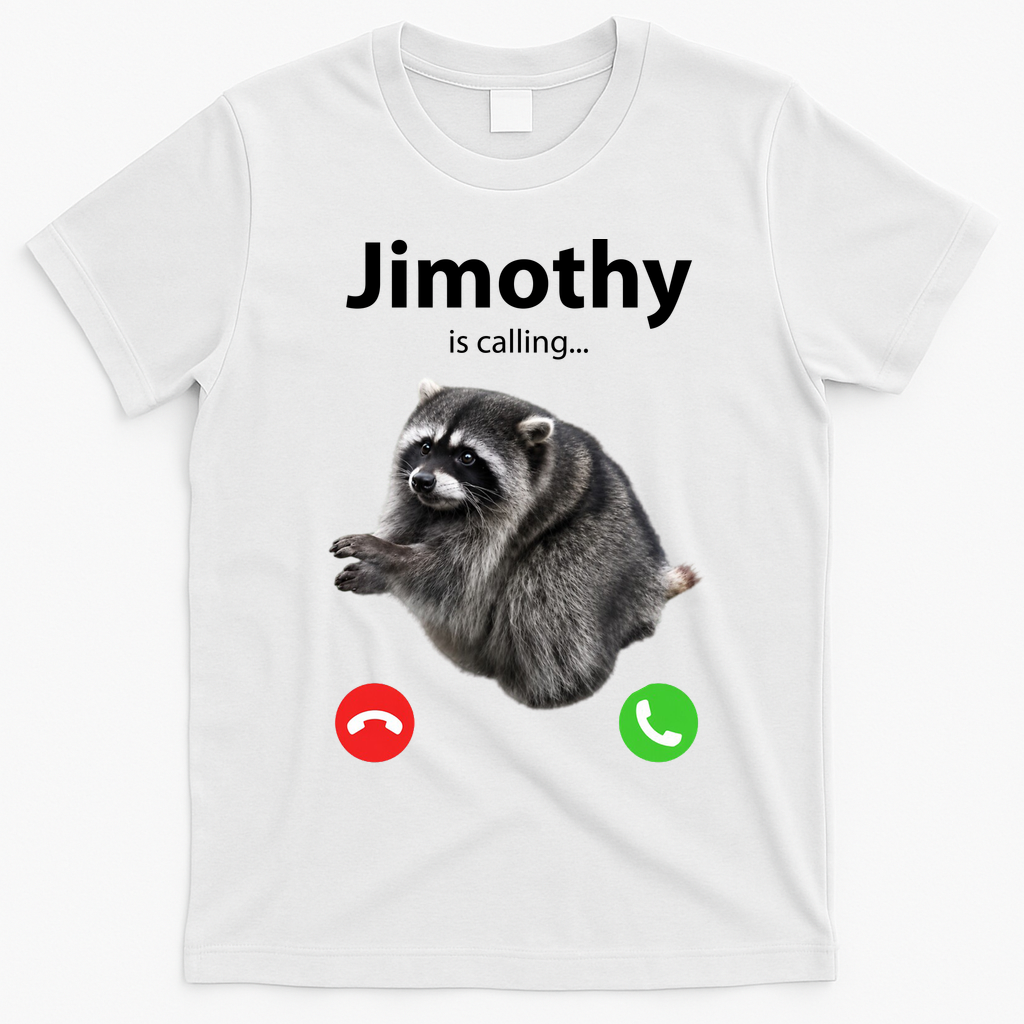 Funny Jimothy Is Calling Raccoon Viral Meme T-Shirt - White