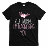 Funny Keep Talking I'm Diagnosing You Psychology Graduation Gift T-Shirt - Black