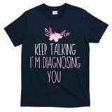 Funny Keep Talking I'm Diagnosing You Psychology Graduation Gift T-Shirt - Navy