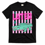 Funny Later Alligator After While Crocodile Front And Back T-Shirt - Black