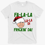Fa La La La La Di Frickin Da Funny Christmas T-Shirt - White