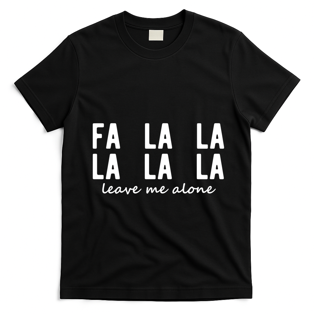 Fa La La La La Leave Me Alone Funny Christmas T-Shirt - Black