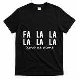 Fa La La La La Leave Me Alone Funny Christmas T-Shirt - Black