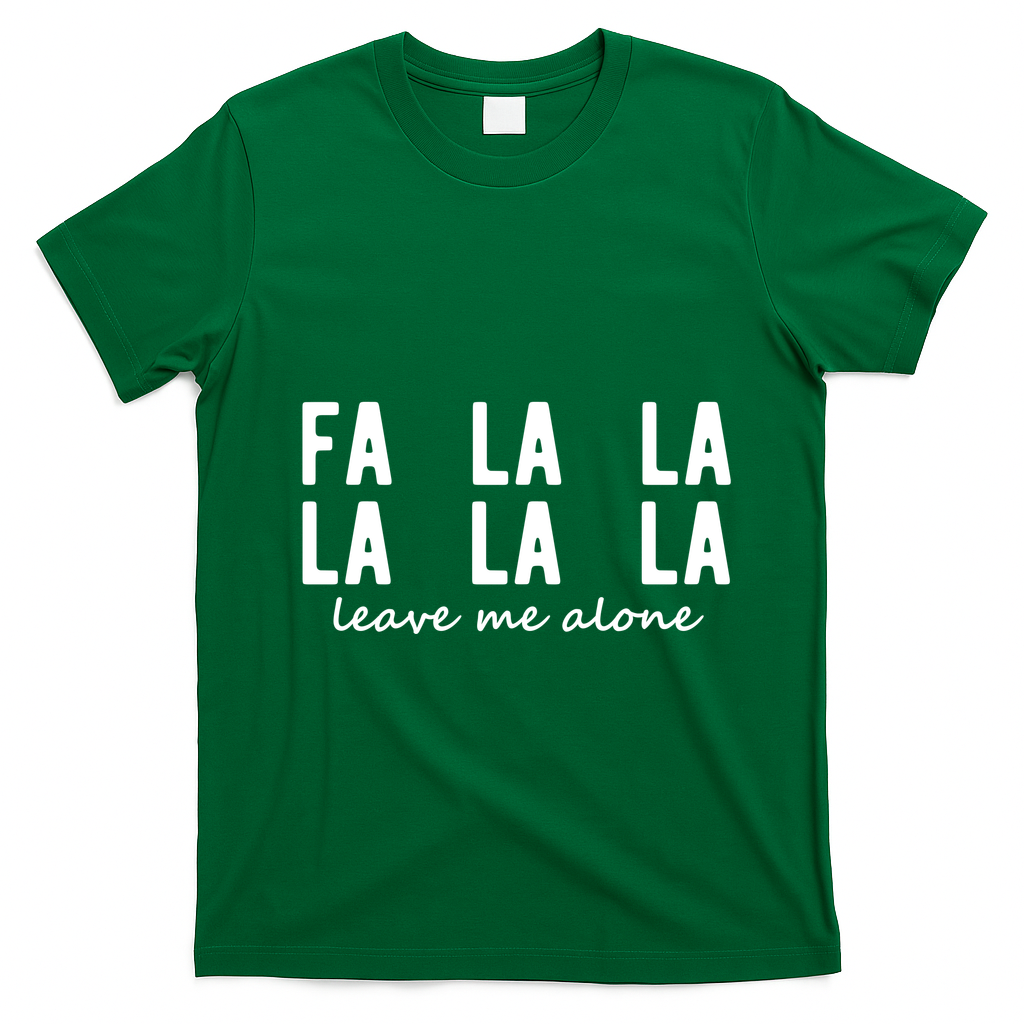 Fa La La La La Leave Me Alone Funny Christmas T-Shirt - Irish Green