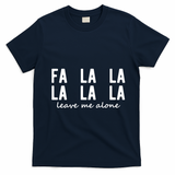 Fa La La La La Leave Me Alone Funny Christmas T-Shirt - Navy Blue