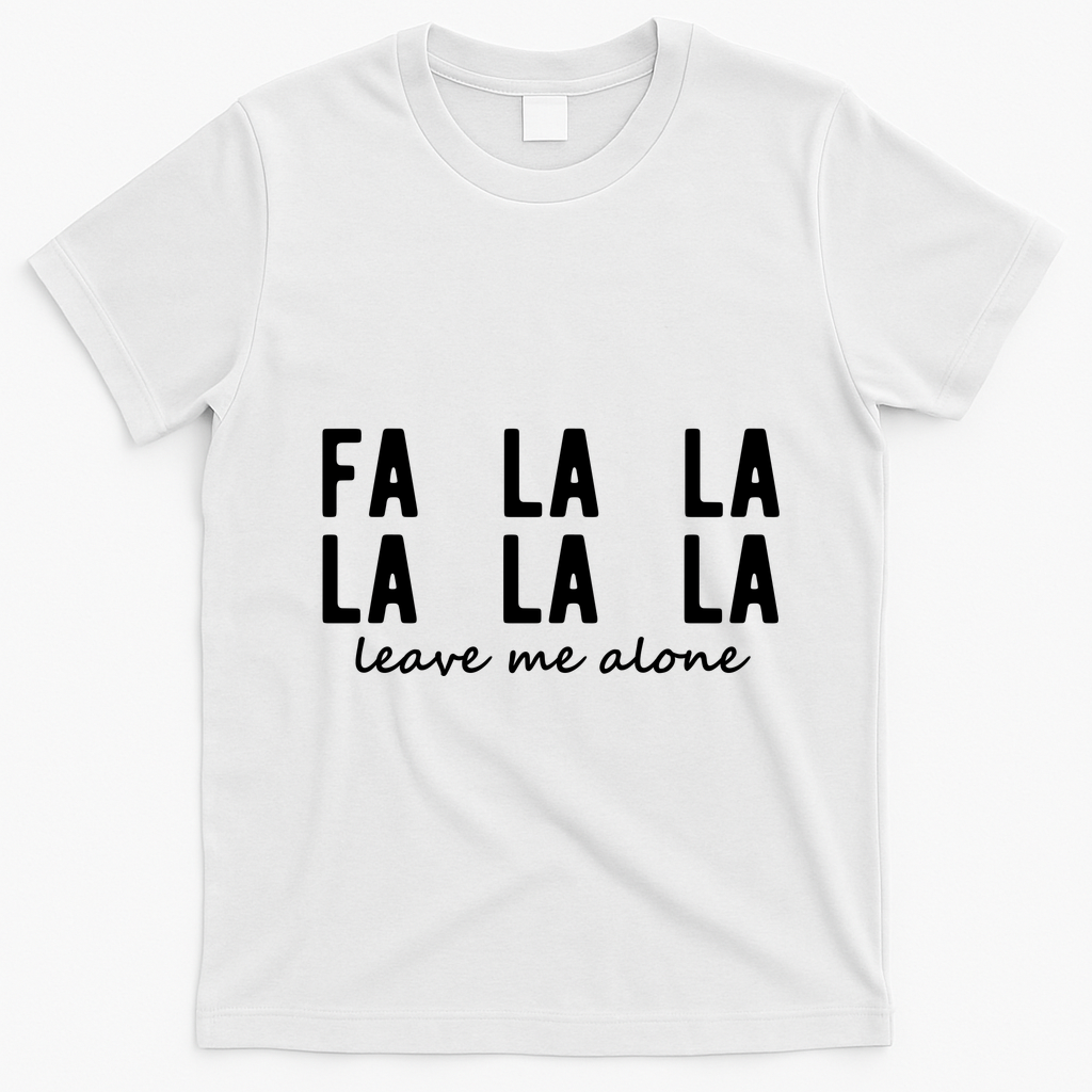 Fa La La La La Leave Me Alone Funny Christmas T-Shirt - White