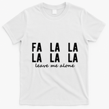 Fa La La La La Leave Me Alone Funny Christmas T-Shirt - White