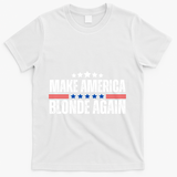 Funny Make America Blonde Again T-Shirt - White