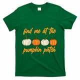 Find Me At The Pumpkin Patch Cute T-Shirt - Green