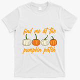 Find Me At The Pumpkin Patch Cute T-Shirt - White
