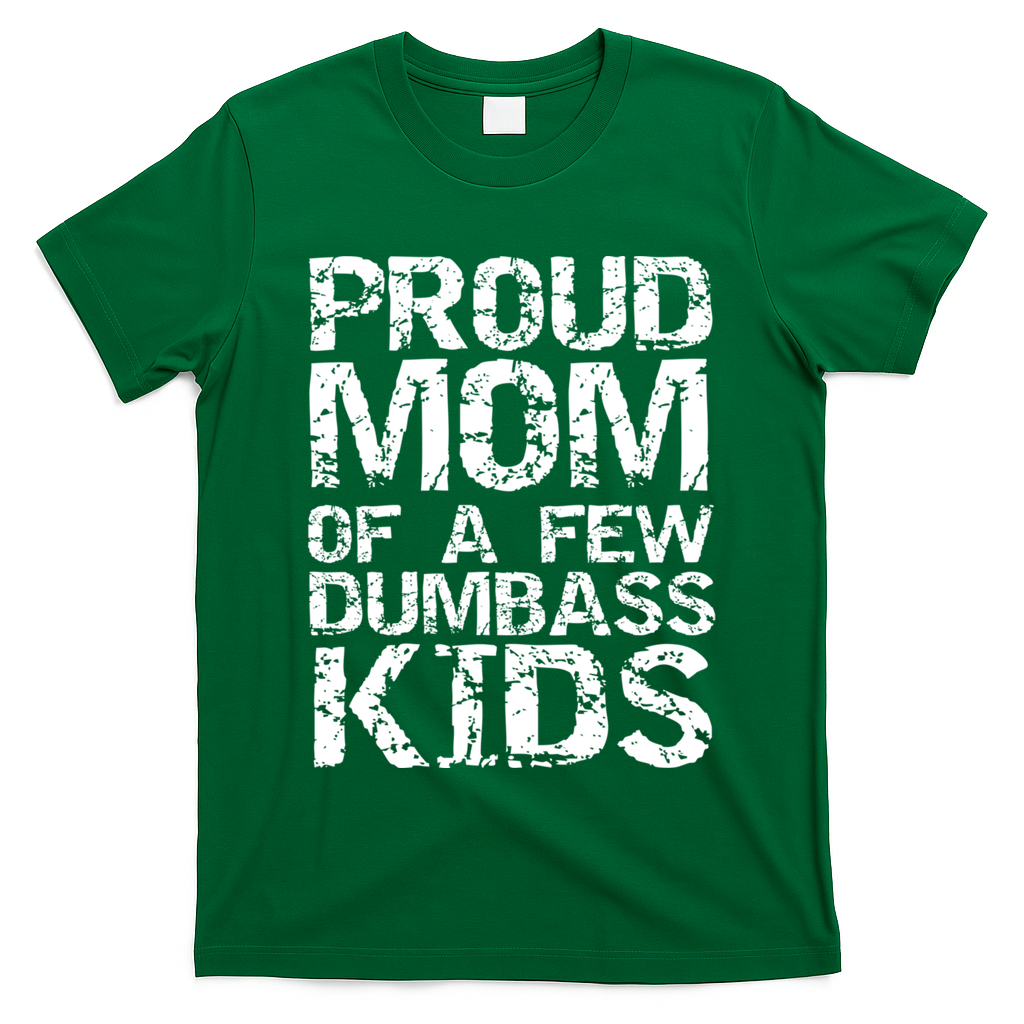 Funny Mother's Day Joke Gift Proud Mom Of A Few Dumbass  T-Shirt