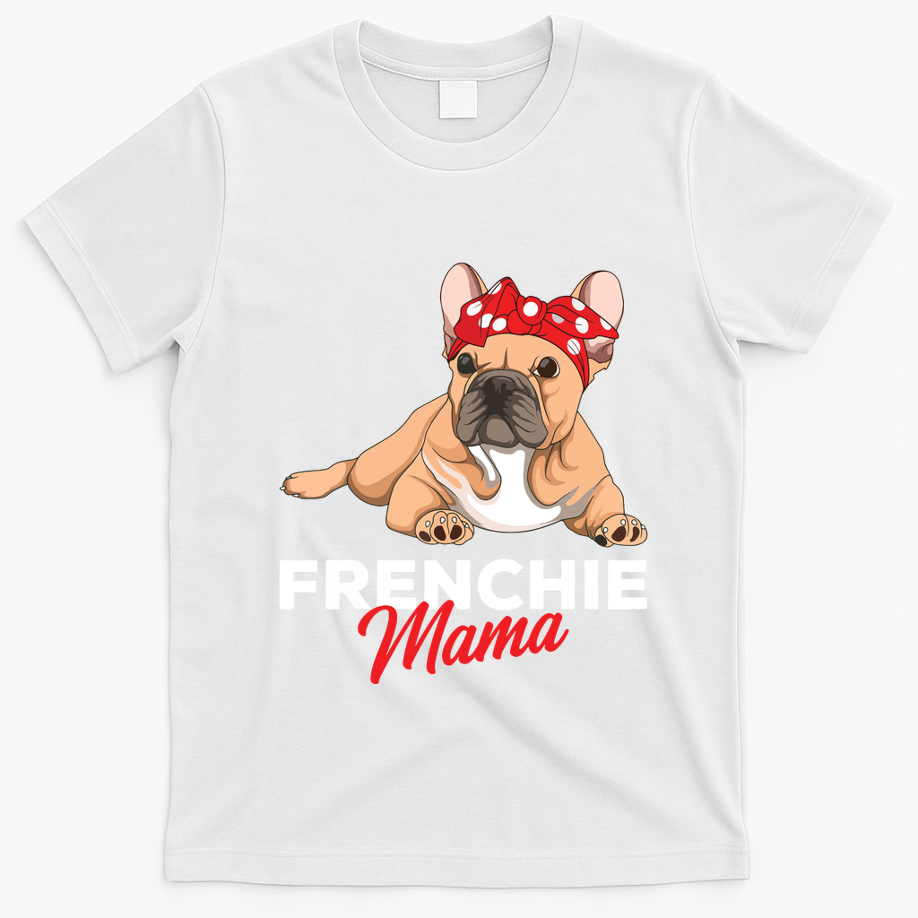 Frenchie Mama Funny French Bulldog Dog Mom Cute Girls Gift T-Shirt - White
