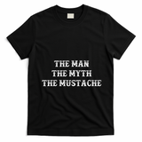 Funny Mustache Gift The Man The Myth The Mustache T-Shirt - Black