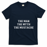 Funny Mustache Gift The Man The Myth The Mustache T-Shirt - Navy Blue