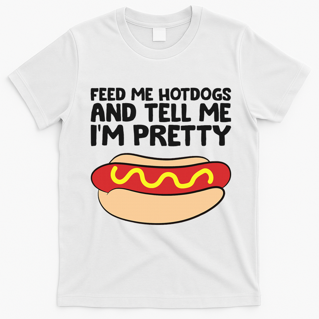 Feed Me Hotdogs And Tell Me I'm Pretty Hot Dog T-Shirt - White