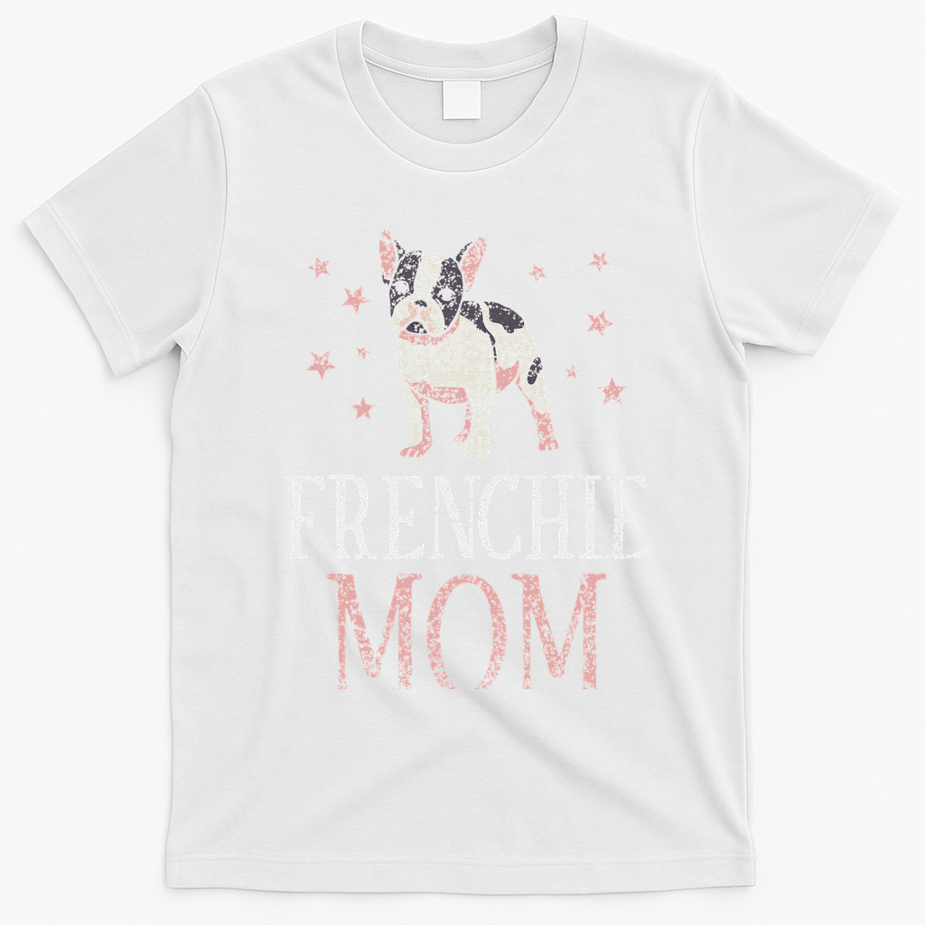 Frenchie Mom Lover Owner French Bulldog Mother Mommy Mama T-Shirt - White