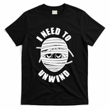 Funny Monster Mummy I Need To Unwind T-Shirt