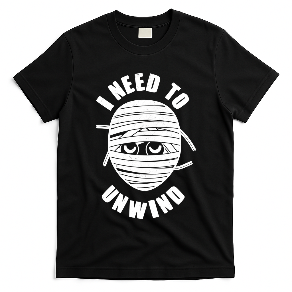 Funny Monster Mummy I Need To Unwind T-Shirt