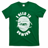Funny Monster Mummy I Need To Unwind T-Shirt