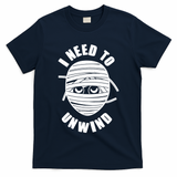 Funny Monster Mummy I Need To Unwind T-Shirt