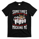 Funny Novelty Almost Hear Pins Mocking Me Ten Pin Bowling Great Gift T-Shirt - Black