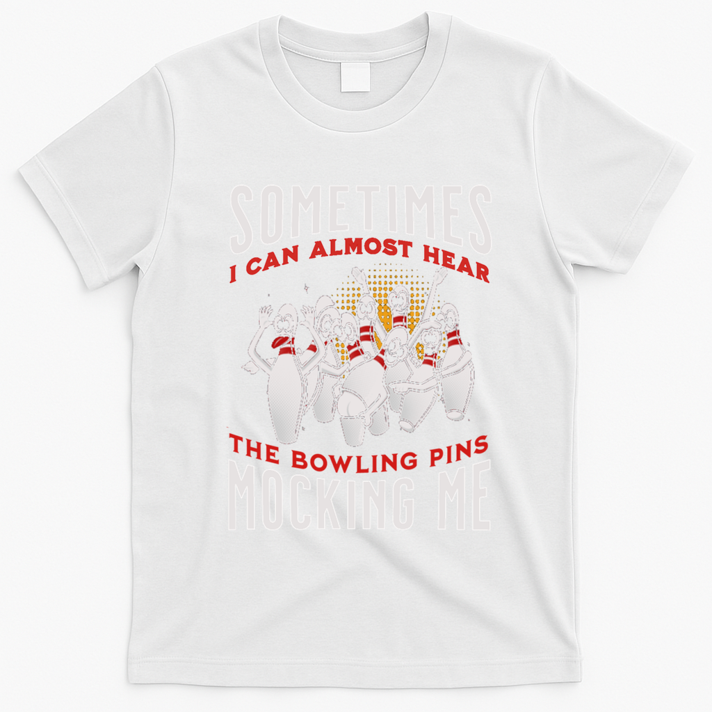 Funny Novelty Almost Hear Pins Mocking Me Ten Pin Bowling Great Gift T-Shirt - White