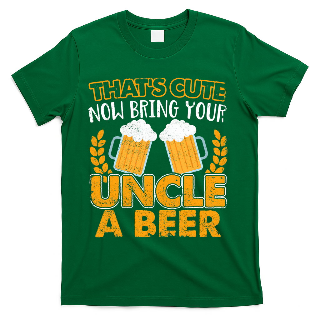 Funny Now Bring Your Uncle A Beer Design T-Shirt - Green