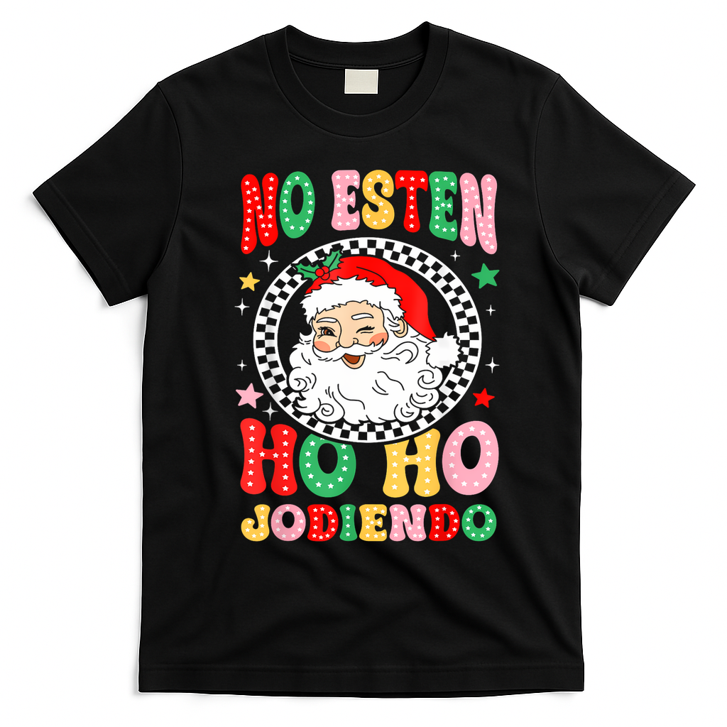Funny No Esten Ho Ho Jodiendo T-Shirt - Black