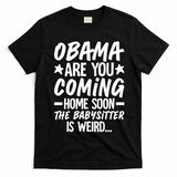 Funny Obama Are You Coming Home Babysitter Meme T-Shirt - Black