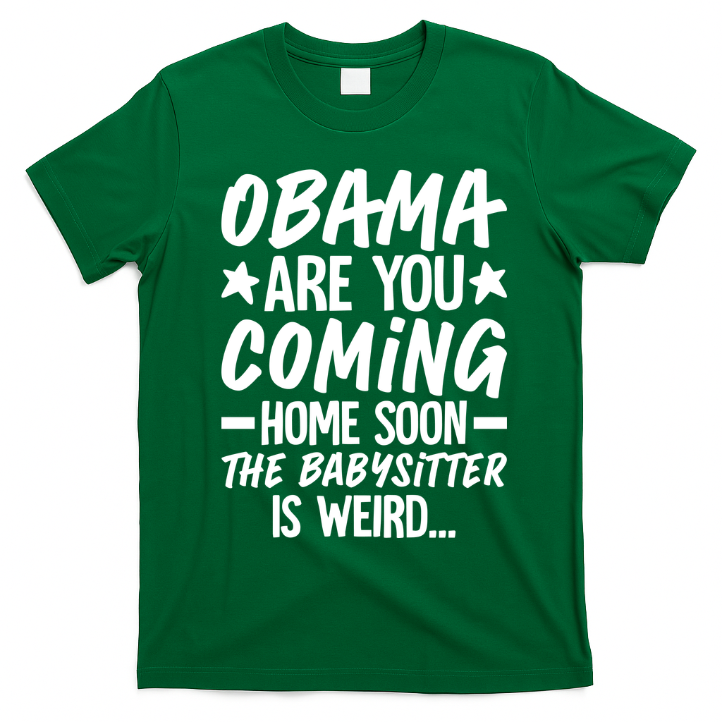 Funny Obama Are You Coming Home Babysitter Meme T-Shirt - Irish Green