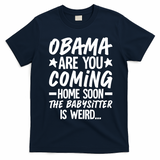 Funny Obama Are You Coming Home Babysitter Meme T-Shirt - Navy Blue
