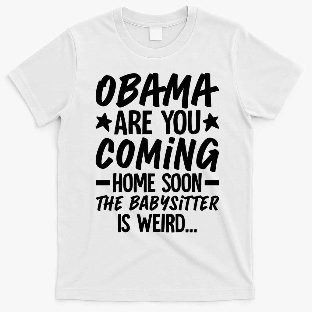 Funny Obama Are You Coming Home Babysitter Meme T-Shirt - White