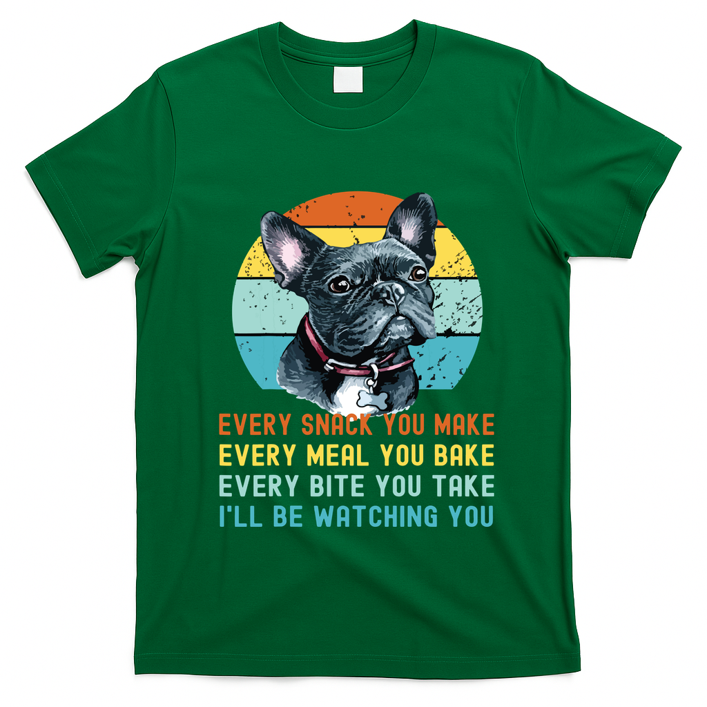 Frenchie Or French Bulldog Dog Every Snack You Make T-Shirt - Irish Green
