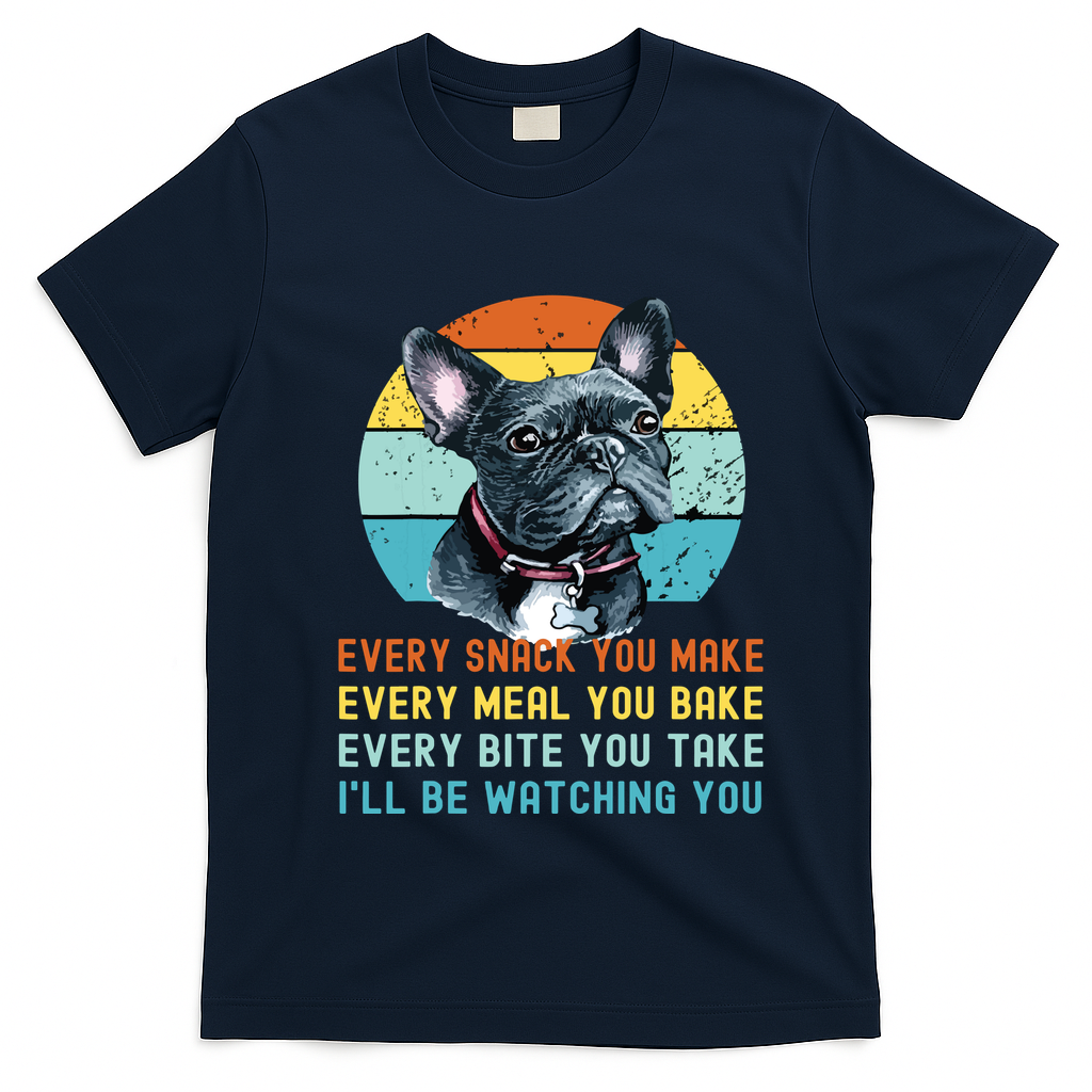 Frenchie Or French Bulldog Dog Every Snack You Make T-Shirt - Navy Blue