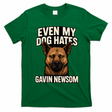 Funny Political: Even My Dog Hates Gavin Newsom T-Shirt - Irish Green