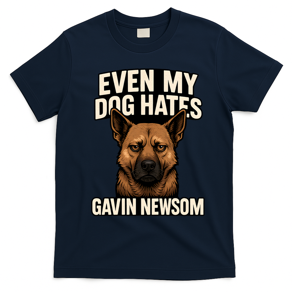 Funny Political: Even My Dog Hates Gavin Newsom T-Shirt - Navy Blue