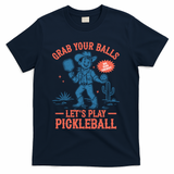 Funny Pickleball Grab Your Balls T-Shirt - Navy