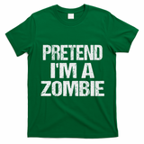 Funny Pretend I'm A Zombie Halloween Costume T-Shirt - Irish Green