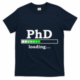 Future Phd Loading Funny Phinished Promotion Gift T-Shirt - Navy